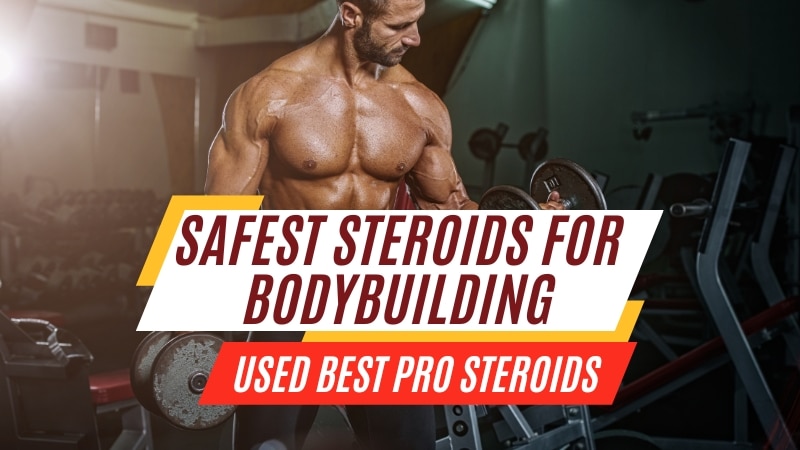 Safest Steroids For Bodybuilding - Know How To Identify