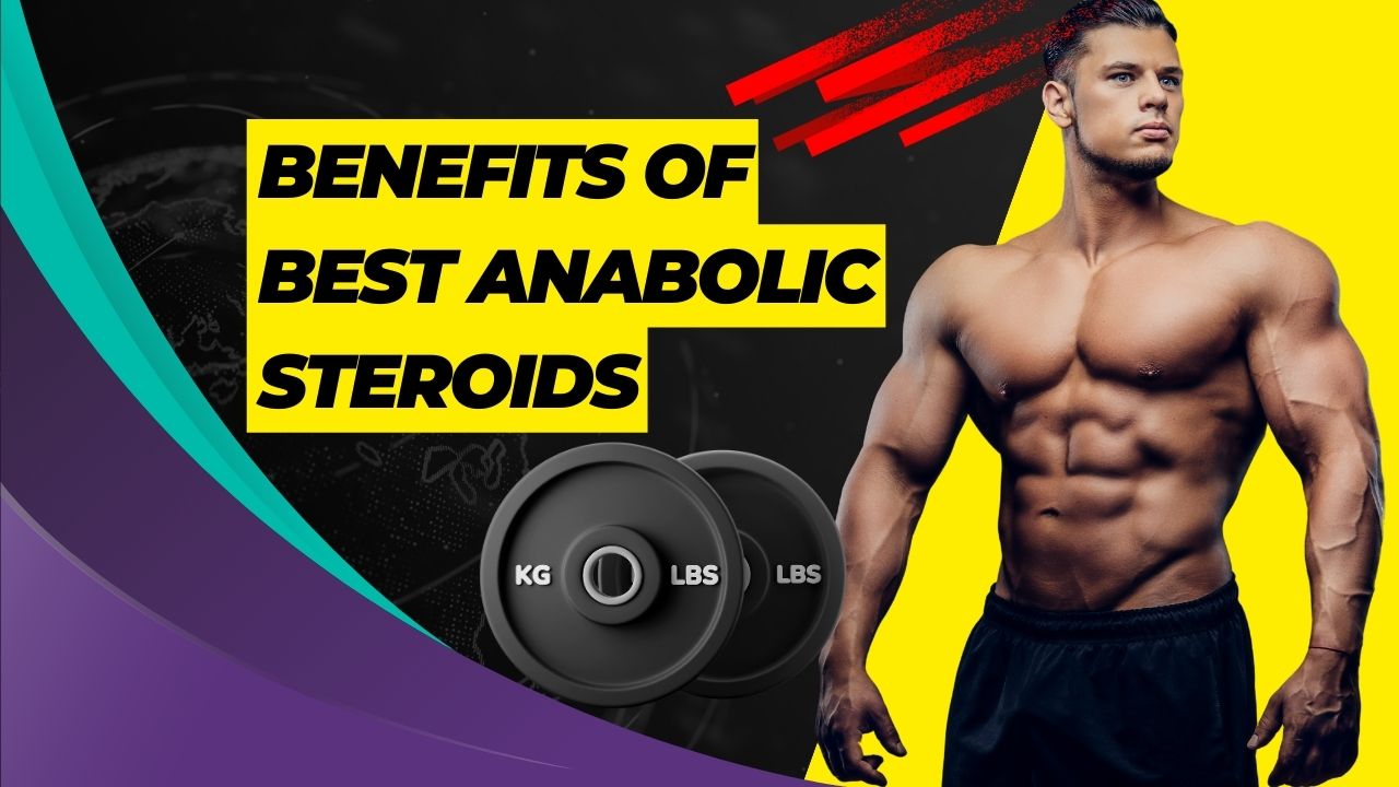 Benefits of best anabolic steroids?