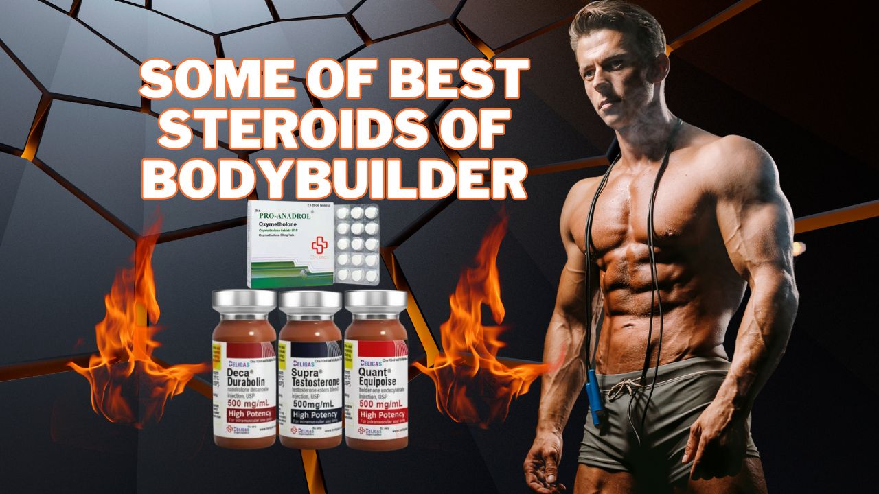 Some of the best steroids for bodybuilders